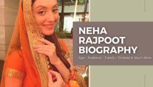 Neha Rajpoot Biography – Age – Husband – Family and Dramas
