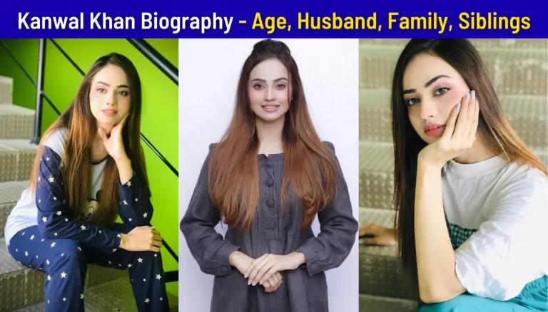 Kanwal Khan Pakistani Actress Biography, Age, Husband, Family, Dramas