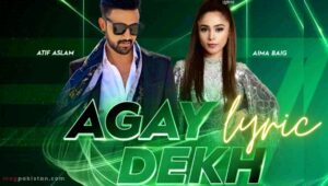 Agay Dekho Lyrics PSL 7 By Atif Aslam & Aima Baig