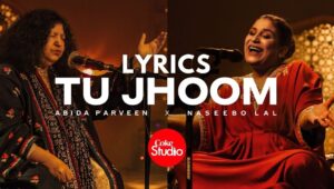 Tu Jhoom Coke Studio Lyrics – Naseebo Lal x Abida Parveen