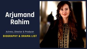 Arjumand Rahim Biography and drama list