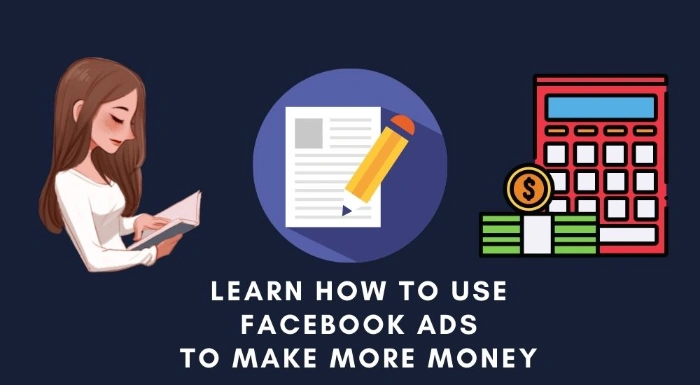 Learn How to Use Facebook Ads To Make More Money