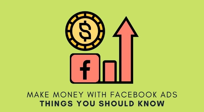 Who To Make Money with Facebook Ads: Things You Should Know