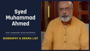 Syed Mohammad Ahmed Biography and Drama List