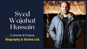 Syed Wajahat Hussain Biography & Drama List