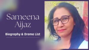 Sameena Aijaz Writer Biography, Family & Drama List
