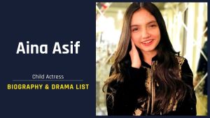Aina Asif Biography, Age, Family, Parents, Siblings & Drama List