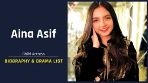 Aina Asif Biography, Age, Family & Drama List