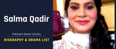 Actress Salma Qadir Biography, Age, Husband & Drama List
