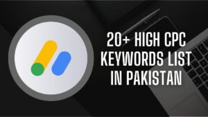 High CPC Keywords in Pakistan - Updated List 2023-24